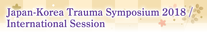 Japan-Korea Trauma Symposium 2018 / International Session